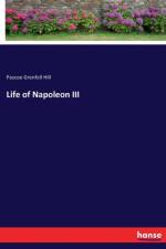 Life of Napoleon III af Pascoe Grenfell Hill