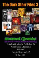Dark Starr Files 3: Articles Originally Published At Wormwood Chronicles Volume 3: The Music Reviews L-Z af Gary Hill