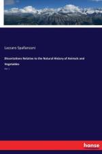 Dissertations Relative to the Natural History of Animals and Vegetables af Lazzaro Spallanzani