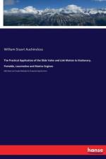 Practical Application of the Slide Valve and Link Motion to Stationary, Portable, Locomotive and Marine Engines af William Stuart Auchincloss