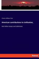 American contributions to civilization, af Charles William Eliot