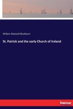 St. Patrick and the early Church of Ireland af William Maxwell Blackburn