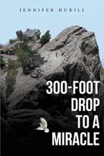 300-Foot Drop to a Miracle af Jennifer Hukill