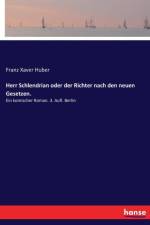 Herr Schlendrian oder der Richter nach den neuen Gesetzen. af Franz Xaver Huber