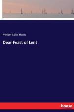 Dear Feast of Lent af Miriam Coles Harris