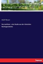 Justitium - eine Studie aus der roemischen Rechtsgeschichte af Adolf Nissen