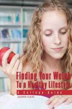 Finding Your Weigh To A Healthy Lifestyle: A College Guide af Jasmin Ilkay
