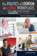 The Politics of Lookism in Global Workplaces: Physical and Personal Appearance Discrimination in the 21st Century af Cynthia H. Sims