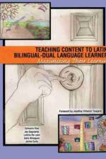 Teaching Content to Latino Bilingual-Dual Language Learners: Maximizing Their Learning af Zulmaris Diaz