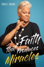 Faith That Produces Miracles af Cheryl L Brown