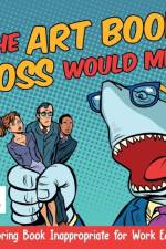 The Art Book Boss WOULD Mind Coloring Book Inappropriate for Work Edition af Educando Adults