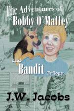 The Adventures of Bobby O'Malley and Bandit af J W Jacobs