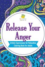 Release Your Anger Artistic Expressions for Relaxation Coloring Book for Adults af Educando Adults