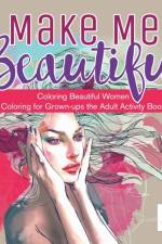 Make Me Beautiful Coloring Beautiful Women Coloring for Grown-ups the Adult Activity Book af Educando Adults
