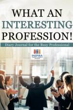 What an Interesting Profession! Diary Journal for the Busy Professional af Notebooks Inspira Journals