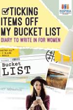 Ticking Items Off My Bucket List - Diary to Write In for Women af Notebooks Inspira Journals