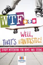 WTF...Well, That's Fantastic! Diary Notebook for Boys and Teens af Notebooks Inspira Journals