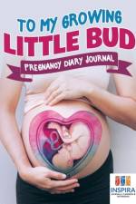 To My Growing Little Bud Pregnancy Diary Journal af Notebooks Inspira Journals
