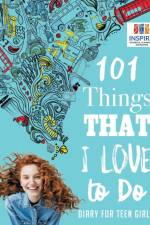 101 Things That I Love to Do Diary for Teen Girls af Planners