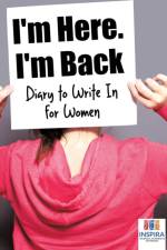 I'm Here. I'm Back Diary to Write In for Women af Planners