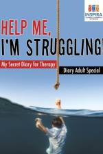 Help Me, I'm Struggling! - My Secret Diary for Therapy - Diary Adult Special af Planners