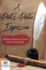 A Poet's Poetic Expression Personal Collection of Poems Writer's Diary Book af Planners