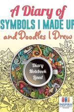 A Diary of Symbols I Made Up and Doodles I Drew Diary Notebook Lined af Notebooks Inspira Journals