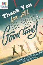 Thank You for All the Smiles and Good Times Diary of Good Memories Diary Unlined af Notebooks Inspira Journals