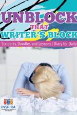 Unblock That Writer's Block Scribbles, Doodles and Lessons Diary for Daily af Planners