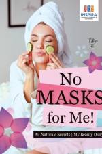 No Masks for Me! Au Naturale Secrets My Beauty Diary af Notebooks Inspira Journals