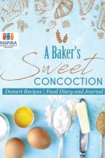A Baker's Sweet Concoction Dessert Recipes Food Diary and Journal af Notebooks Inspira Journals