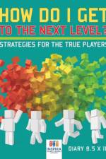 How Do I Get to the Next Level? Strategies for the True Players - Diary 8.5 x 11 af Notebooks Inspira Journals