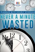 Never A Minute Wasted Planner with Hourly Schedule af Notebooks Inspira Journals