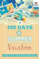 100 Days of Summer Vacation What to Do? Planner Kids Elementary af Notebooks Inspira Journals