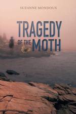 Tragedy of the Moth af Suzanne Mondoux
