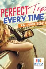 Perfect Trips Every Time Travel Planner Organizer af Planners