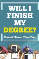 Will I Finish My Degree? Student Planner Three Year