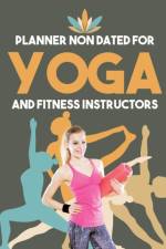 Planner Non Dated for Yoga and Fitness Instructors af Planners