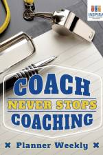 Coach Never Stops Coaching Planner Weekly af Notebooks Inspira Journals
