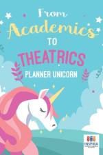 From Academics to Theatrics Planner Unicorn af Notebooks Inspira Journals