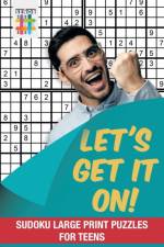 Let's Get It On! Sudoku Large Print Puzzles for Teens af Senor Sudoku
