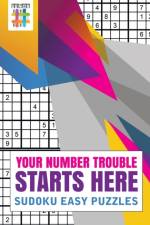 Your Number Trouble Starts Here Sudoku Easy Puzzles af Senor Sudoku