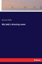 My lady's dressing-room af Baronne Staffe