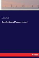 Recollections of Travels abroad af A J Duffield