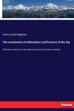 mechanism of dislocation and fracture of the hip af Henry Jacob Bigelow