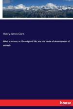 Mind in nature; or The origin of life, and the mode of development of animals af Henry James Clark