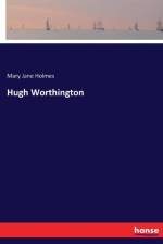 Hugh Worthington af Mrs Mary J Holmes