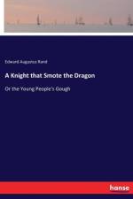 Knight that Smote the Dragon af Edward Augustus Rand