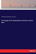 Sayings of Dr. Bushwhacker and other Learned Men af Frederick Swartwout Cozzens