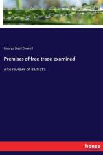 Premises of free trade examined af George Basil Dixwell